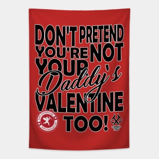 Don't Pretend You're Not Your Daddy's Valentine Too! Tapestry