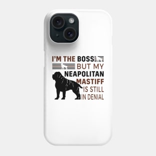 Neapolitan Mastiff Lover - I'm The Boss But My Neapolitan Mastiff Is Still In Denial Phone Case