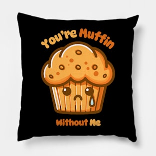 You Are Muffin Without Me | Cute Kawaii Muffin Puns | Sad Quote Pillow