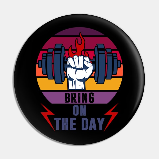 Bring On The Day Fitness Motivational Shirt - Workout Shirt - Bodybuilder Gym Pin by RRADesign