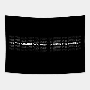 "Be the change you wish to see in the world." - Mahatma Gandhi Inspirational Quote Tapestry