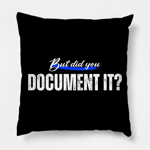 But did you Document it Pillow by Horisondesignz