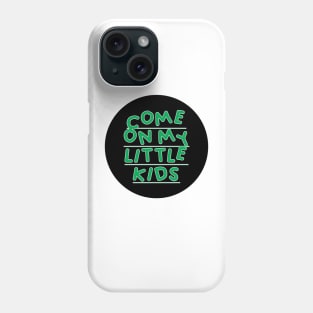 Come on My Little Kids Phone Case