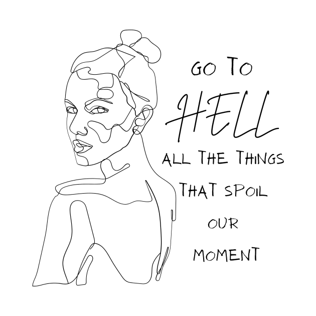 Go to Hell all the things that spoil our moment by forwoman