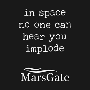 In space no one can hear you implode T-Shirt