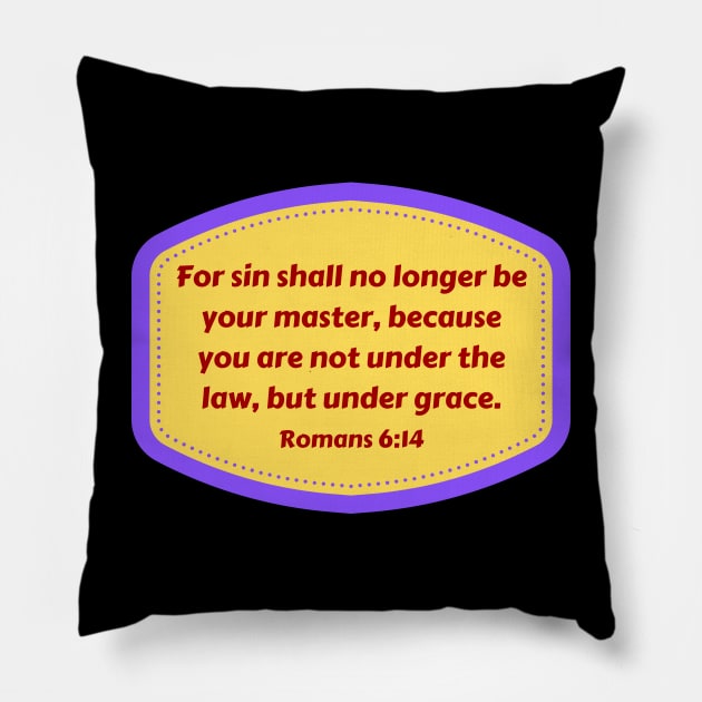 Bible Verse Romans 6:14 Pillow by Prayingwarrior