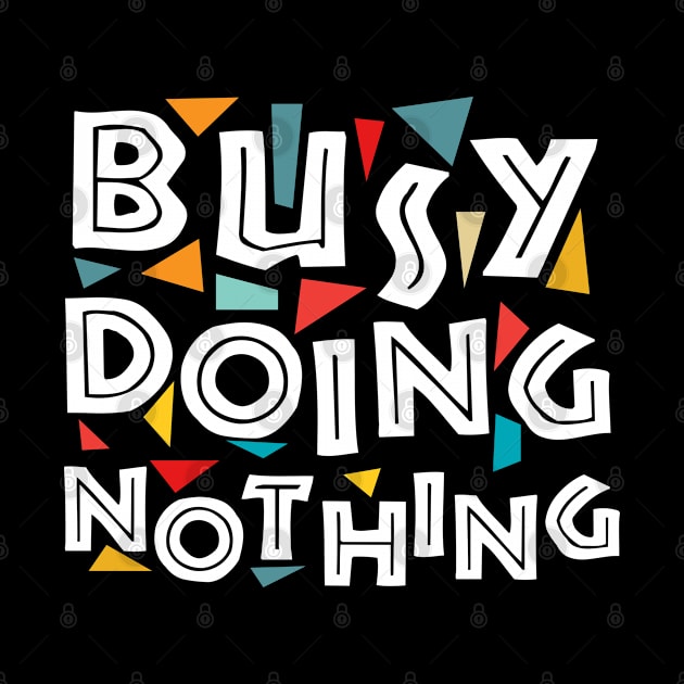 Busy Doing Nothing busy doing nothing funny by GraphicTeeArt