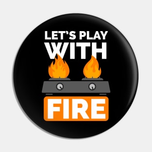 Lets play with fire Pin