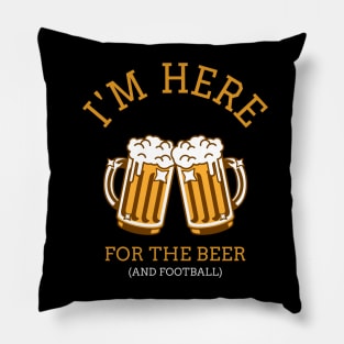 Im Here For The Beer (And Football) Pillow