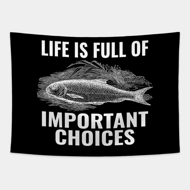 Life Is Full Of Important Choices Fishing Tapestry by Sunil Belidon