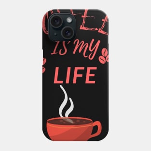 Coffee Is My Life Phone Case