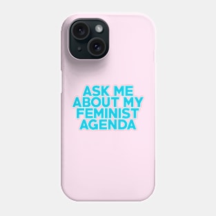 Ask Me About My Feminist Agenda! Phone Case