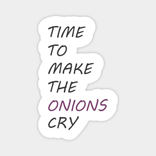 Time To Make The Onions Cry Magnet