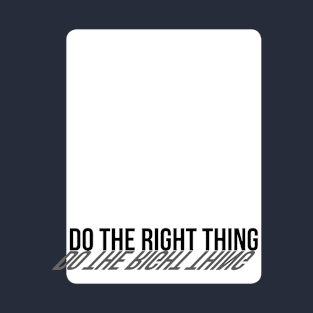 DO THE RIGHT THING T-Shirt