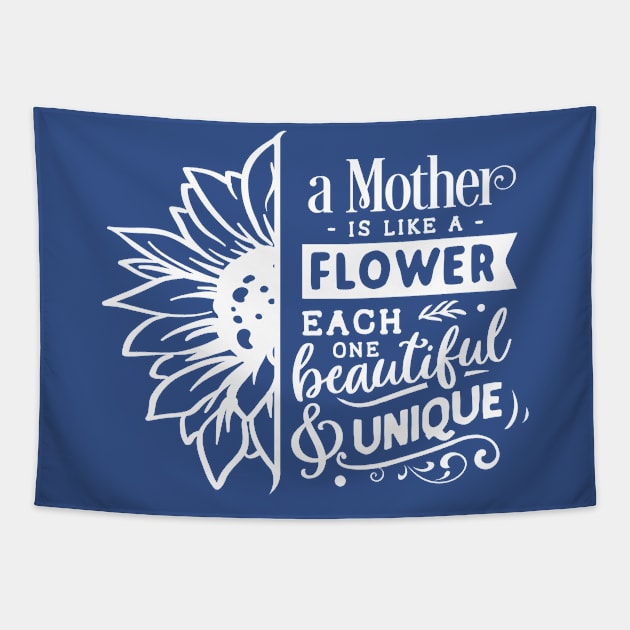 A mother is like a flower each one beautiful and unique Tapestry by Dylante