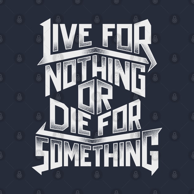 Typography Live For Nothing Or Die For Something by Dedonk.Graphic