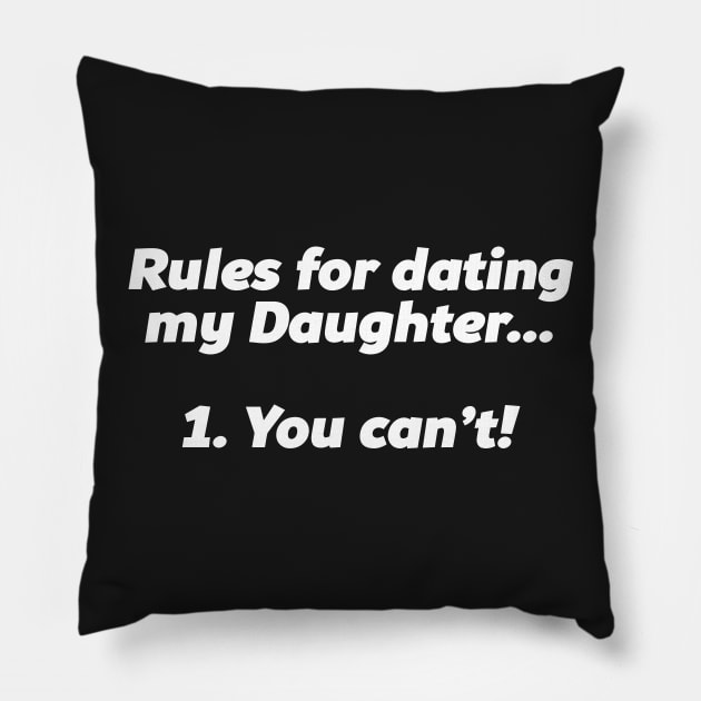 RULES FOR DATING MY DAUGHTER Pillow by Mariteas