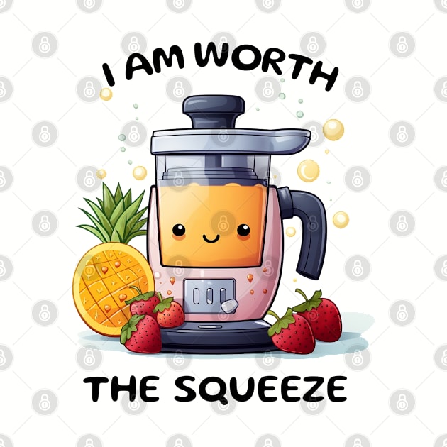 Fruit Juicer I Am Worth The Squeeze Funny Health Novelty by DrystalDesigns