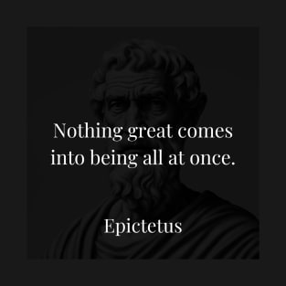 Epictetus's Wisdom: The Gradual Emergence of Greatness T-Shirt