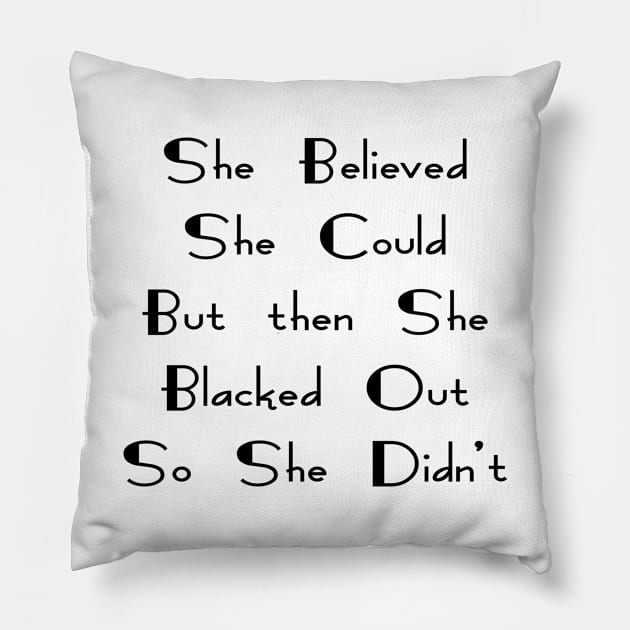 She Believed She Could But She Blacked Out Pillow by YassShop