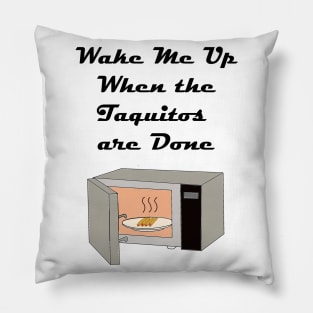 Wake Me Up When the Taquitos Are Done! Pillow