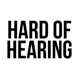 Hard of Hearing (Black Text) T-Shirt