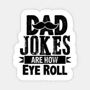 Dad Jokes are how Eye Roll funny quote Magnet