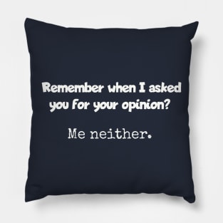 Remember when I asked for your opinion? Pillow