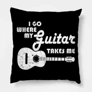 Guitar Player - I Go Where My Guitar Takes Me Pillow