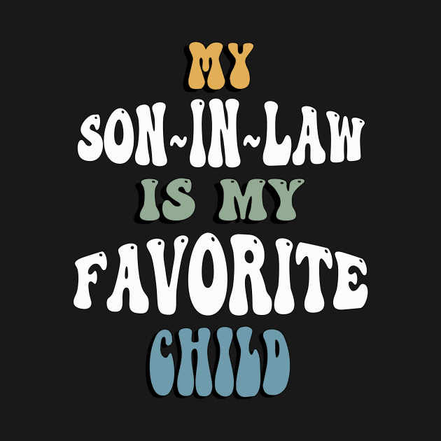 Funny Sarcasm My Son In Law Is My Favorite Child by tamdevo1