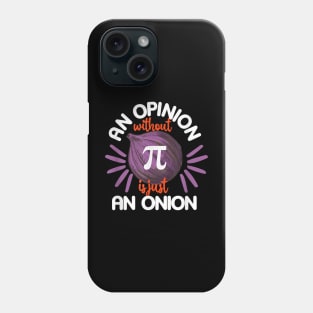 Opinion without Pi is just an Onion Math Meme Nerd Pi Day Phone Case