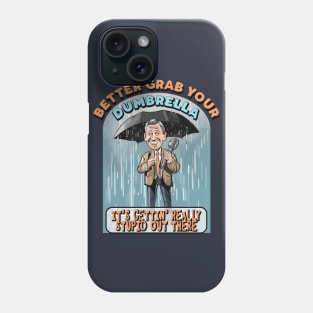 Better grab your Dumbrella, it's gettin' really Stupid out there Phone Case