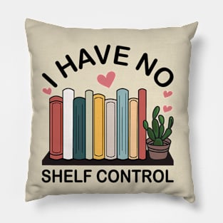 I Have No Shelf Control Pillow