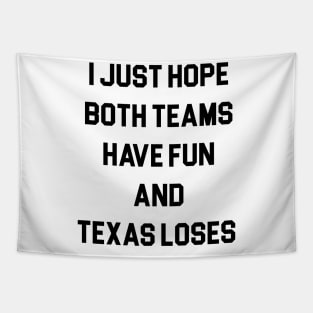 I Just Hope Both Teams Have Fun And Texas Loses Tapestry