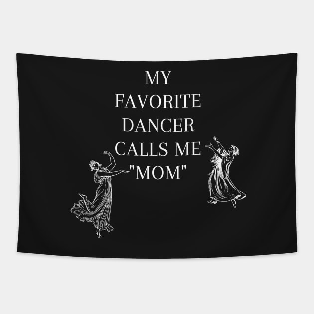 My Favorite Dancer Calls Me Mom Tapestry by Tee Shop