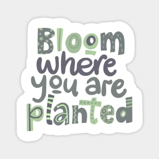 bloom where you are planted Magnet