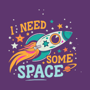 I Need Some Space T-Shirt