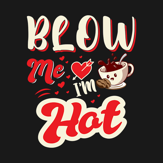 Blow Me I'm Hot by jerranne