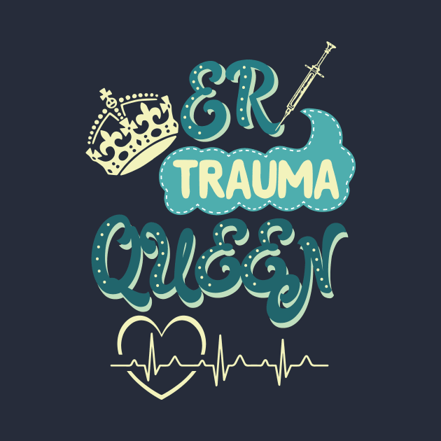 ER Trauma Queen - nurse nursing emergency lvn rn nurse practitioner by papillon