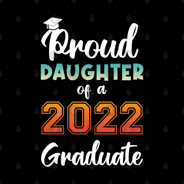 Proud Daughter of a 2022 Graduate by InfiniTee Design