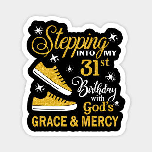 Stepping Into My 31st Birthday With God's Grace & Mercy Bday Magnet