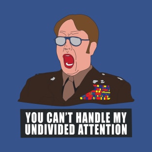 YOU CAN'T HANDLE MY UNDIVIDED ATTENTION! T-Shirt