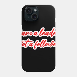 I am a leader not a follower Phone Case