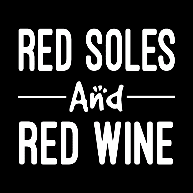 Red Soles And Red Wine | Womans | Trendy Graphic | Humor | Wine Lover | Luxury Graphic Tee by First look