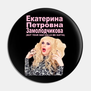 YOUR DAD CALLS ME KATYA Pin