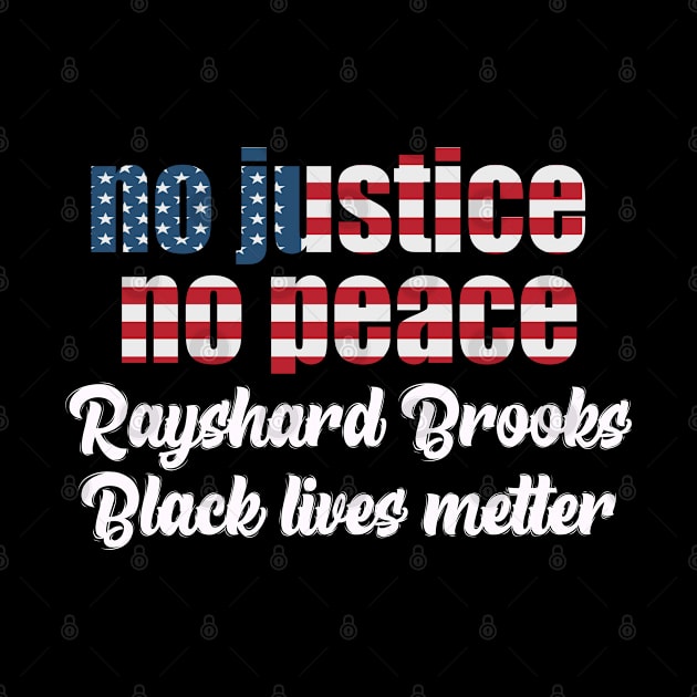 No justice no peace , black lives matter ,Rayshard Brooks by Nice Shop