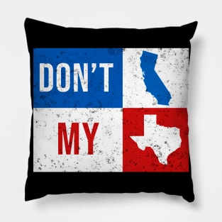 dont california my texas Pillow