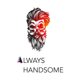 Always handsome skull with hair and beard T-Shirt