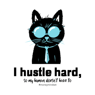 I Hustle Hard So My Human Doesn't Have To Funny Cat T-Shirt