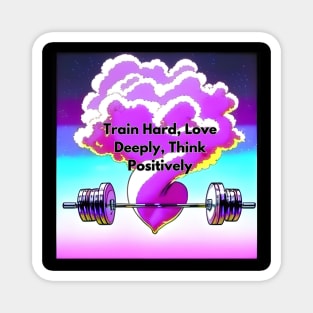 Train Hard, Love Deeply, Think Positively T-SHIRT Magnet